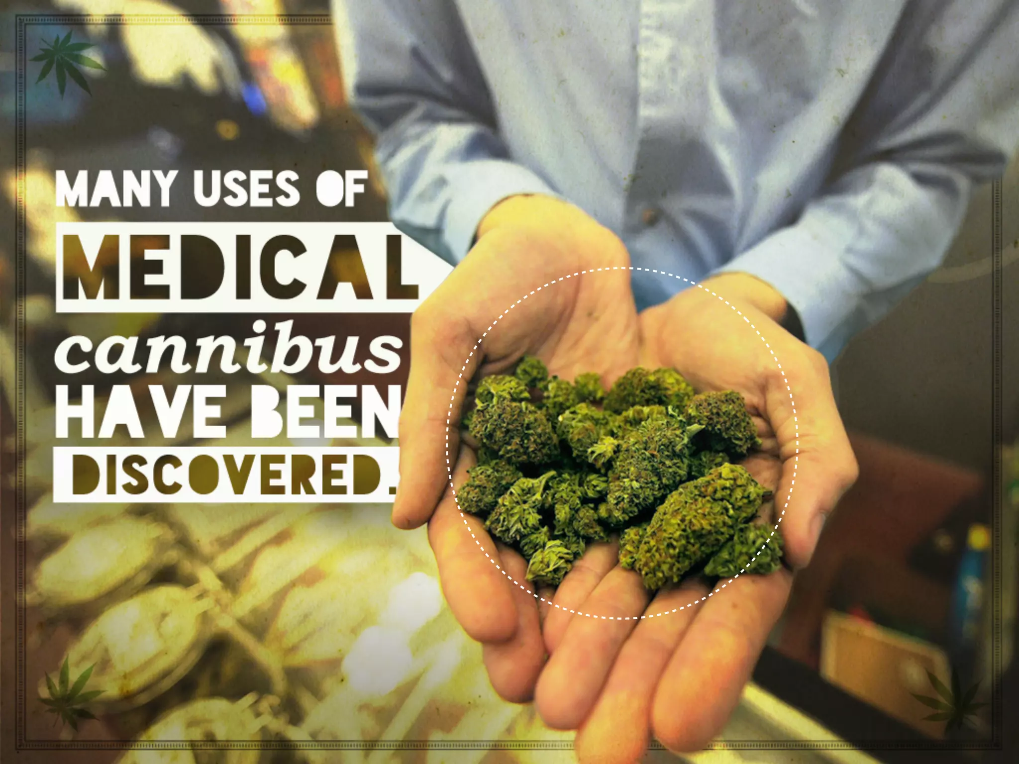 Many uses of medical cannibus have been discovered.
 