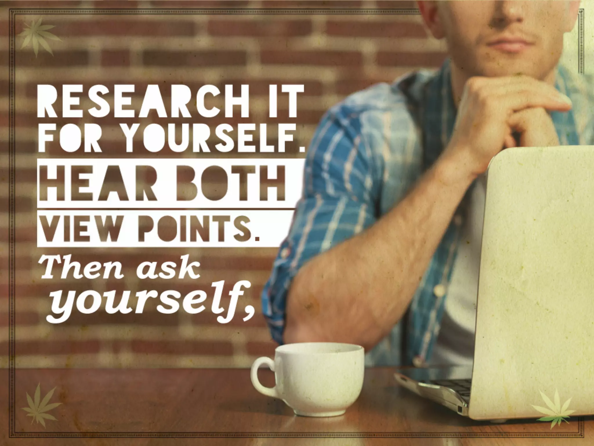 Research it for yourself. Hear both view points.Then
ask yourself,
 