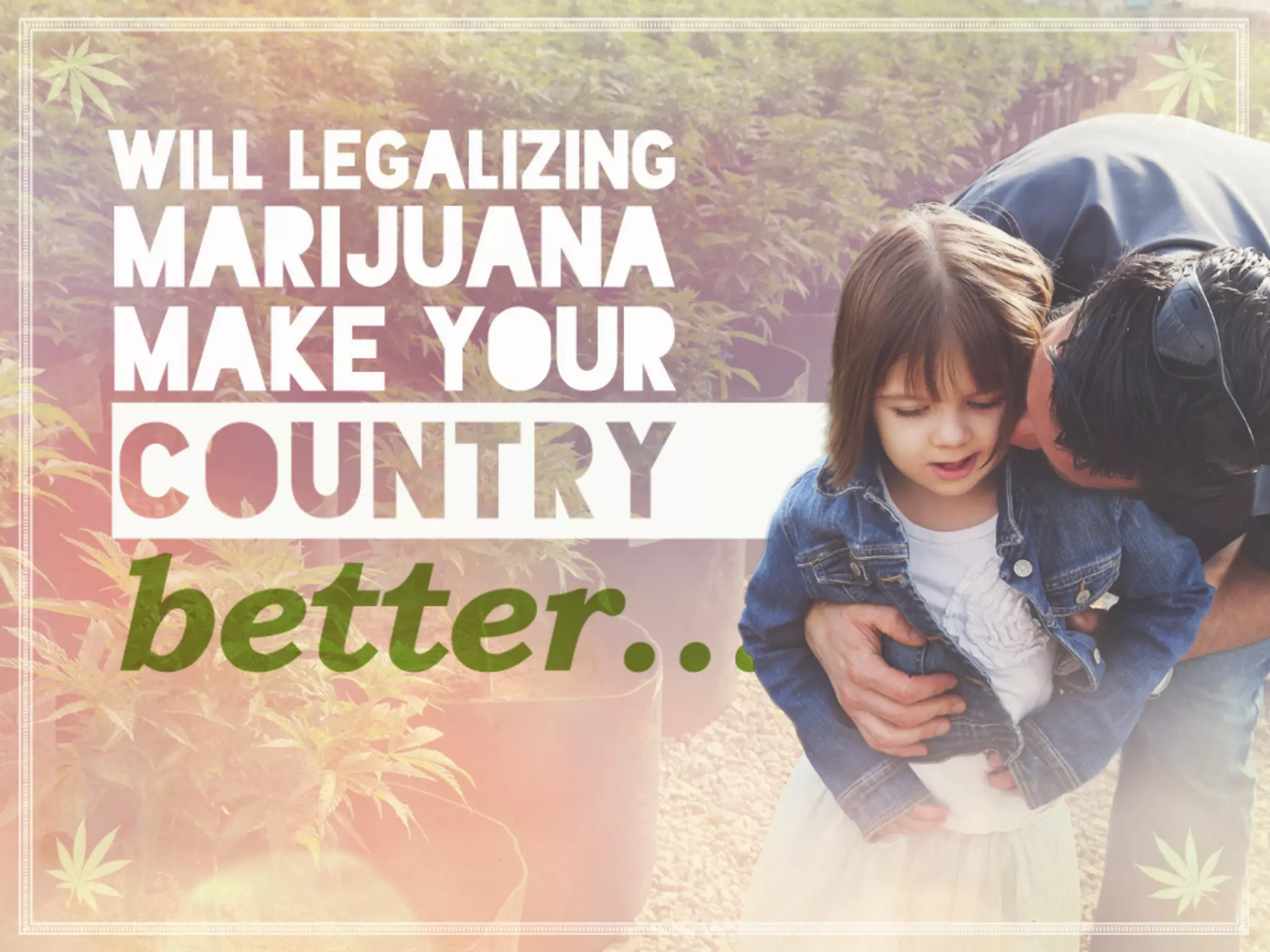 Will legalizing marijuana make your country better…
 