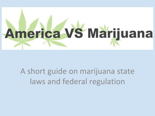 A short guide on marijuana state
   laws and federal regulation
 