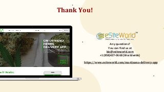 Thank You!
Any questions?
You can find us at
biz@esiteworld.com
+1(858)427-0668 (Worldwide)
https://www.esiteworld.com/marijuana-delivery-app
 