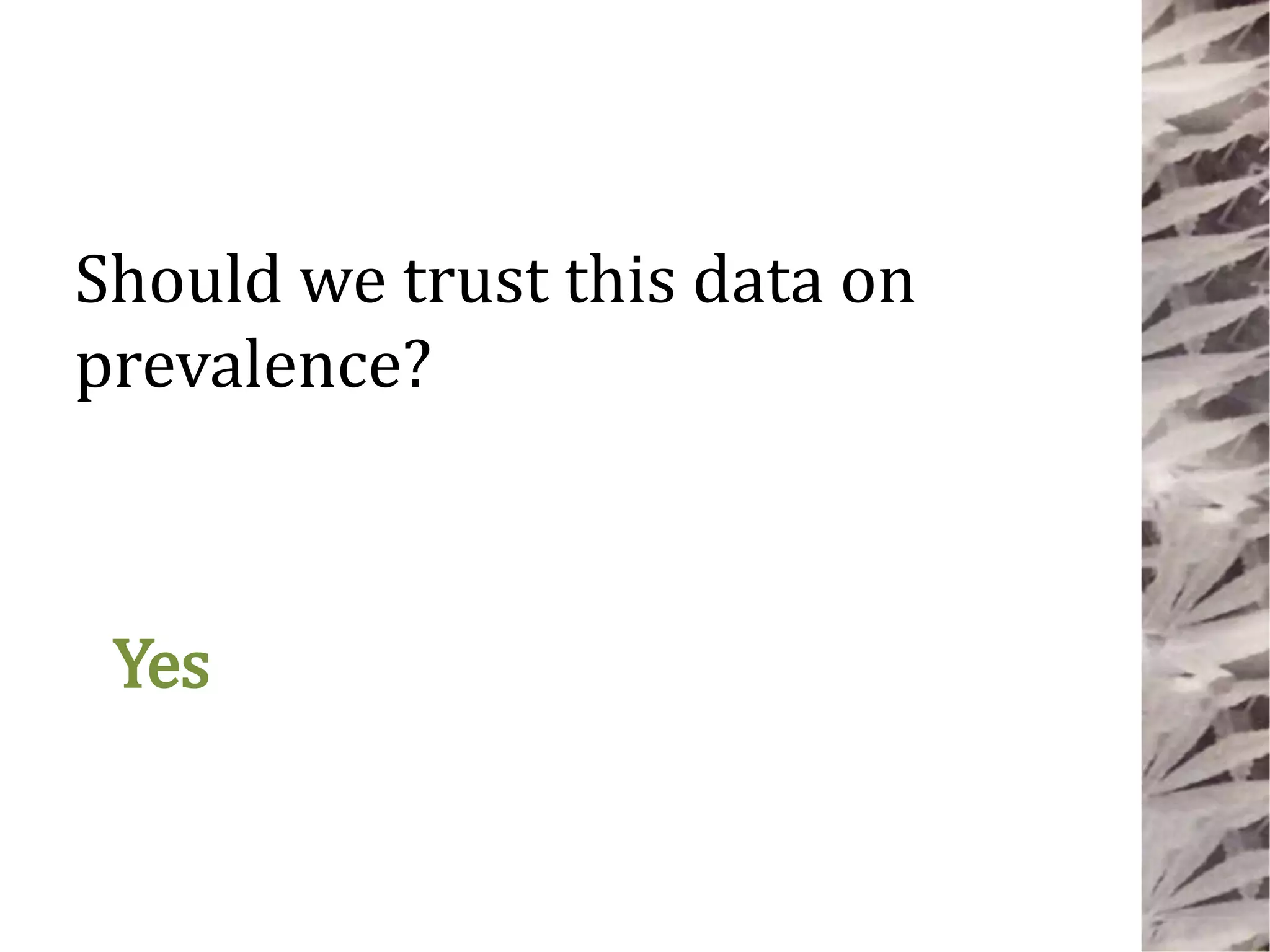 Yes
Should we trust this data on
prevalence?
 