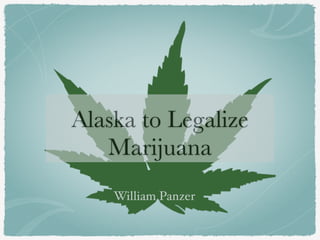 Alaska to Legalize
Marijuana
William Panzer
 