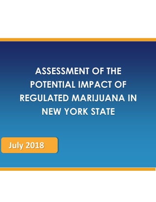 ASSESSMENT OF THE
POTENTIAL IMPACT OF
REGULATED MARIJUANA IN
NEW YORK STATE
2018July 2018
 
