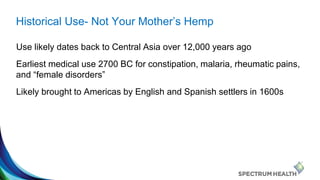 Historical Use- Not Your Mother’s Hemp
Use likely dates back to Central Asia over 12,000 years ago
Earliest medical use 27...
