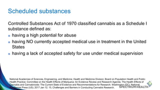 Scheduled substances
Controlled Substances Act of 1970 classified cannabis as a Schedule I
substance defined as:
■ having ...