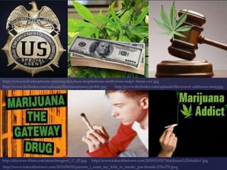 http://www.fullvideostream.com/img/dea-bans-mephedrone-methylone-mdpv-4mmc-m1.jpg
http://www.thcfinder.com/uploads/files/mmjmoneyproble.jpg  http://www.thcfinder.com/uploads/files/court-california-mmj.jpg




http://discover-films.com/store/images/t_17_02.jpg   http://www.tokeofthetown.com/2010/03/03/'Marijuana%20Addict'.jpg
http://www.tokeofthetown.com/2010/09/02/parents_i_want_my_kids_to_smoke_pm-thumb-270x270.jpeg
 