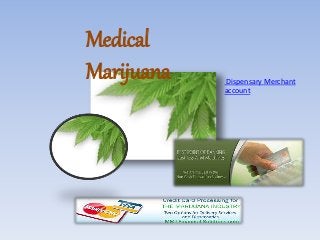 Medical
Marijuana Dispensary Merchant
account
 