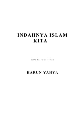 INDAHNYA ISLAM
KITA

Let’s Learn Our Islam

HARUN YAHYA

 