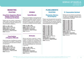 SEBRAE-SP MARÍLIA
                                                                                                                                                                                           Avenida Brasil, 412
                                                                                                                                                                                          Centro - Marília - SP




           MARKETING                                                                                              PLANEJAMENTO
             PALESTRAS                                              OFICINAS                                             PALESTRAS                                  EI - Empreendedor Individual

Como Atrair, Conquistar e Manter                               Ganhe Mercado                                      Planejando a Abertura                         Palestra que visa informar os participan-
                                                                                                                                                                tes sobre os principais aspectos da lei
   Clientes: O Passo a Passo                                                                                         de sua Empresa                             complementar 128/2008 que dispõe sobre
   na Fidelização de Clientes                     Oficina que sensibiliza o participante para                                                                   o empreendedor individual.
                                                  a utilização de alguns conceitos de ma-                Palestra que visa apresentar aos partici-
                                                  rketing na gestão do negócio, visando o                pantes a importância e os conceitos da
Palestra que visa auxiliar o empresário a                                                                                                                       05/03, das 14h às 16h
                                                  posicionamento correto da empresa no                   constituição de uma empresa, abordan-
refletir sobre o motivo pelo qual os clien-                                                                                                                     12/03, das 19h às 21h
                                                  mercado e a adequação do produto, pon-                 do as necessidades do empreendedor, do
tes compram da empresa, formas de co-                                                                                                                           19/03, das 10h às 12h
                                                  to, preço e promoção, de acordo o público.             empreendimento e da parte legal.
nhecê-lo melhor e fidelizá-lo.                                                                                                                                  26/03, das 14h às 16h
                                                                                                                                                                02/04, das 19h às 21h
                                                  07/03, das 19h às 23h                                  04/03, das 14h às 16h
20/03, das 19h às 21h                                                                                                                                           09/04, das 10h às 12h
                                                  Local: SEBRAE-SP Marília                               11/03, das 19h às 21h
Local: SEBRAE-SP Marília                                                                                                                                        16/04, das 14h às 16h
                                                  Público-alvo: EI, ME e EPP                             18/03, das 10h às 12h
Público-alvo: EI, ME e EPP                                                                                                                                      23/04, das 19h às 21h
                                                  Informações e inscrições:                              25/03, das 14h às 16h
Informações e inscrições:                                                                                                                                       30/04, das 10h às 12h
                                                  (14) 3422-5111 | 0800 570 0800                         01/04, das 19h às 21h
(14) 3422-5111 | 0800 570 0800                                                                                                                                  Local: SEBRAE-SP Marília
                                                  Valor: Gratuito                                        08/04, das 10h às 12h
Valor: Gratuito                                                                                                                                                 Público-alvo: PF
..................................... .....................................
                                                                                                         15/04, das 14h às 16h                                  Informações e inscrições:
                                                                                                         22/04, das 19h às 21h                                  (14) 3422-5111 | 0800 570 0800
                                                                                                         29/04, das 10h às 12h                                  Valor: Gratuito
          Como Analisar                                            SEI Vender                            Local: SEBRAE-SP Marília
                                                                                                         Público-alvo: PF
      e Pesquisar o Mercado                       Oficina que busca capacitar o empre-                   Informações e inscrições:
                                                  endedor individual para analisar o seu                 (14) 3422-5111 | 0800 570 0800
Palestra que tem a finalidade de ressaltar        negócio, se adaptar às necessidades do                 Valor: Gratuito
a importância da análise e pesquisa de            mercado, preparar seus produtos e servi-
mercado para tomar decisões no ambien-            ços para conquistar novos clientes e am-
te empresarial.                                   pliar suas possibilidades de crescimento
                                                  e expansão.
24/04, das 19h às 21h
Local: SEBRAE-SP Marília                          21/03, das 19h às 22h
Público-alvo: EI, ME e EPP                        Local: SEBRAE-SP Marília
Informações e inscrições:                         Público-alvo: EI
(14) 3422-5111 | 0800 570 0800                    Informações e inscrições:
Valor: Gratuito                                   (14) 3422-5111 | 0800 570 0800
                                                  Valor: Gratuito


                        Importante: Prezado cliente, a tolerância de atraso para participar nos cursos, oficinas, palestras e eventos similares agendados do SEBRAE-SP é de 15 minutos.
                               Ao realizar sua inscrição, certifique-se que possa comparecer, pois sua ausência impossibilitará a oportunidade de participação de outro cliente.                             5
 