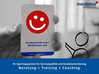 © marillabax GmbH & Co. KG | 5. Serviceforum Stuttgart 2019
Ihr Sparringspartner für Servicequalität und Kundenorientierung
Beratung + Training + Coaching
 