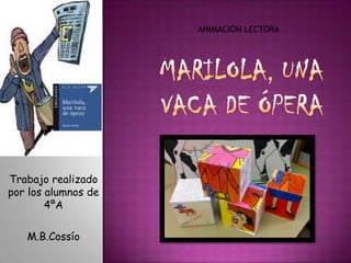 ANIMACIÓN LECTORA

Trabajo realizado
por los alumnos de
4ºA

M.B.Cossío

 