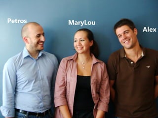Petros   MaryLou
                   Alex
 