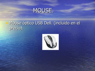 MOUSE. Mouse óptico USB Dell. (incluido en el precio). 