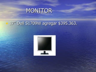 MONITOR 17” Dell S1709W agregar $395.363. 