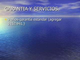 GARANTIA Y SERVICIOS. 3 años-garantía estándar (agregar $152.941.) 