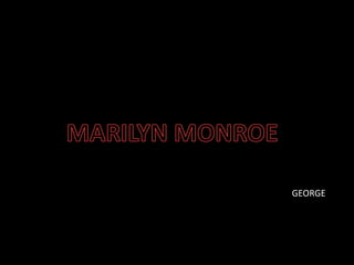 MARILYN MONROE GEORGE 