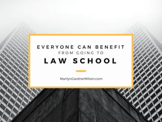 Everyone Can Benefit from Going to Law School - Marilyn Gardner Milton