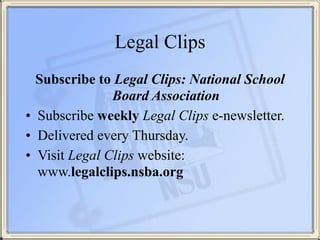 Legal Clips
Subscribe to Legal Clips: National School
Board Association
• Subscribe weekly Legal Clips e-newsletter.
• Del...