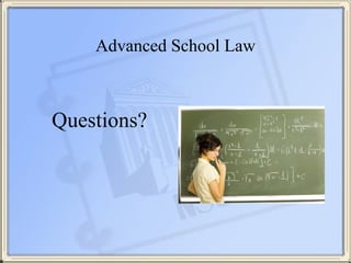 Advanced School Law
!
Questions?
 