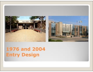 1976 and 2004
Entry Design
 