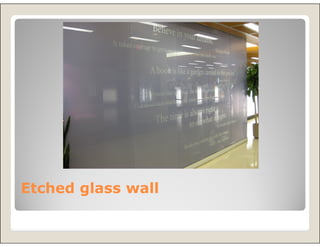 Etched glass wall
 