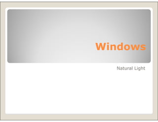 Windows
  Natural Light
 