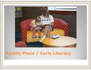 Family Place / Early Literacy
 