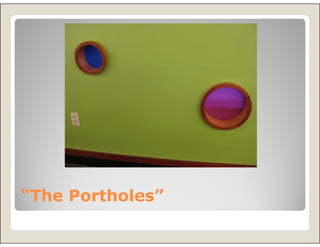 “The Portholes”
 