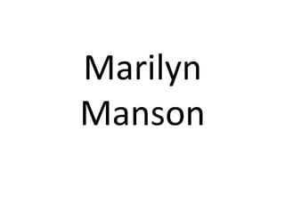 Marilyn
Manson
 