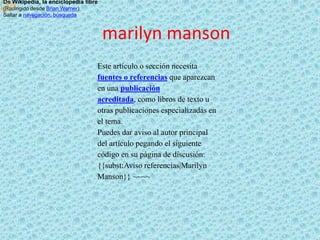 De Wikipedia, la enciclopedia libre (Redirigido desde Brian Warner) Saltar a navegación, búsqueda  marilyn manson 