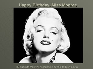 Happy Birthday, Miss Monroe 80 anos de Marilyn: ascensão e queda da Diva Loura   