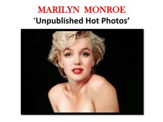 MARILYN MONROE
‘Unpublished Hot Photos’
 