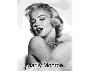 Marily Monroe
 