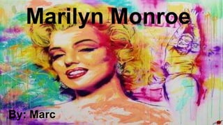Marilyn Monroe
By: Marc
 