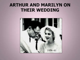 ARTHUR AND MARILYN ON
THEIR WEDDING

1956–61

 