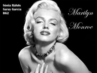 Sònia Ràfols
Saray García
B62            Marilyn
               Monroe
 