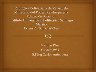 Marilyn Páez
C.I 24743984
S.1 Ing Carlos Antequera
 