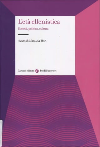 L'età ellenistica
Società, politica, cultura
A cura di Manuela Mari
Carocci editore @, Studi Superiori
 