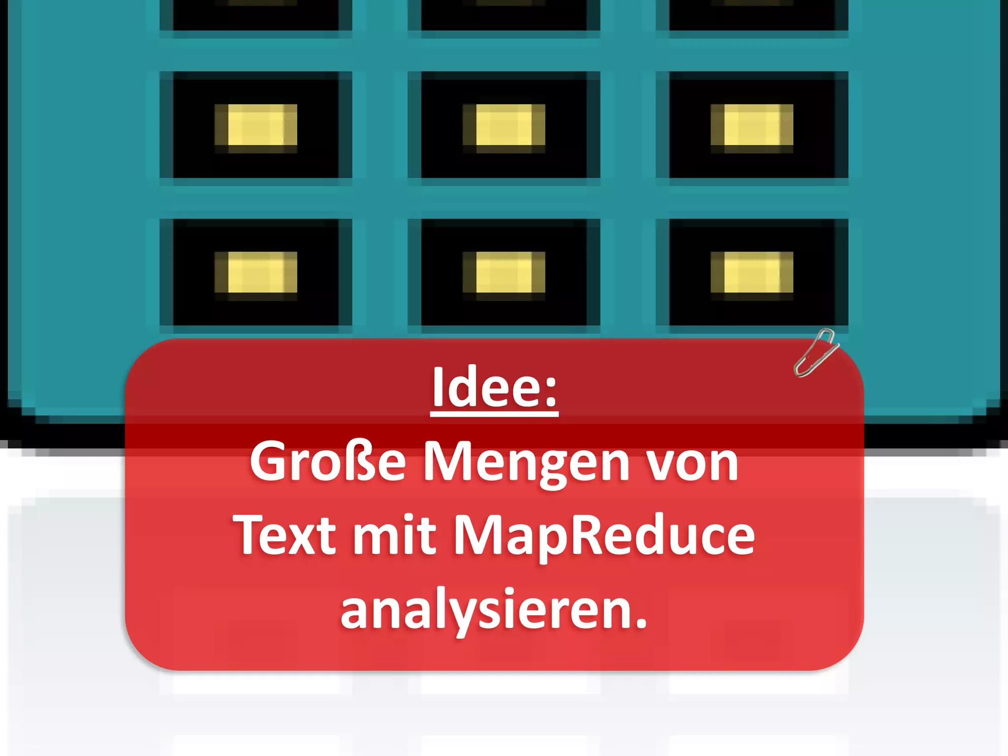 Idee:
 Große Mengen von
Text mit MapReduce
    analysieren.
 