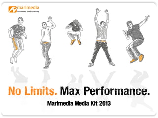 No Limits. Max Performance.
       Marimedia Media Kit 2013
 