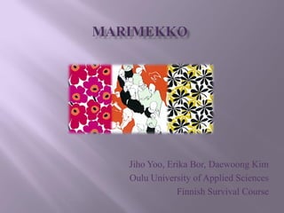 Jiho Yoo, Erika Bor, Daewoong Kim
Oulu University of Applied Sciences
            Finnish Survival Course
 