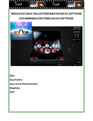 BERALIH KE LINUX SOLUSI PENGHEMATAN BIAYA SOFTWARE
DAN MEMINIMALISIR PEMBAJAKAN SOFTWARE
Oleh :
Rizal Pahlevi
(guru privat...