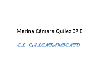 Marina Cámara Quílez 3º E EL  CALENTAMIENTO  