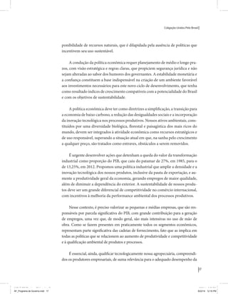 Coligação Unidos Pelo Brasil PSB • REDE • PPS • PPL Precisamos ter a coragem de mudar também a política. A cultura partidária estagnada e assentada em hegemonias pragmáticas é, ao tempo, fonte e resultado da paralisia de nosso sistema político e da baixa de nossa democracia. As estruturas institucionais da política são e indispostas às mudanças. As utopias foram banidas, os sonhos ficam lado de fora. A única forma de mudar esse ciclo político – ou ao menos descontinuidades em que se insinuem possibilidades de mudança - é “pra dentro”. Dessa forma, o realinhamento político deve estar associado forte contribuição da sociedade, com a mobilização e participação de seus setores, especialmente aqueles historicamente excluídos das decisões empurrados para as bordas do sistema, desautorizados em seu protagonismo 
e reduzidos à condição de espectadores do espetáculo midiático da política. 
O povo já demonstrou sua vontade de ser autor, diretor e personagem 
principal da cena política. Coerentes com essa vontade, as bases programá-ticas 
de nossa Coligação expressam um compromisso: o de nos integrarmos 
aos esforços da sociedade brasileira para ajudar a expressar suas legítimas 
demandas, melhorar a qualidade da representação política, ampliar de participação e cidadania e produzir uma forte transformação estruturas convencionais da política. 
Eis o nosso principal esforço: mais do que elaborar um programa para disputar as eleições presidenciais de 2014, estamos cuidando que esse programa – já em processo de elaboração colaborativa - incorpore 
o espírito inovador da Coligação que, além do PSB e da Rede, já se fortalece 
com as contribuições do PPS, do PPL, do PHS, do PRP e, sobretudo, participação da sociedade nos fóruns abertos em que recolhemos inúmeras 
propostas e projetos. 
Não temos dúvida de que o cerne de qualquer proposta inovadora parceria com a sociedade. Sem ela, o diagnóstico dos problemas nacionais as propostas de solução permanecem, como na maior parte da história sem raízes e sem força de implementação, reduzidas a um cumprimen-to 
apenas formal das regras democráticas. 
17 
Coligação Unidos Pelo Brasil PSB • REDE • PPS • PPL • PRP • PHS 
ponibilidade de recursos naturais, que é dilapidada pela ausência de políticas que 
incentivem seu uso sustentável. 
A condução da política econômica requer planejamento de médio e longo pra-zos, 
com visão estratégica e regras claras, que propiciem segurança jurídica e não 
sejam alteradas ao sabor dos humores dos governantes. A estabilidade monetária e 
a confiança constituem a base indispensável na criação de um ambiente favorável 
aos investimentos necessários para este novo ciclo de desenvolvimento, que tenha 
como resultado índices de crescimento compatíveis com a potencialidade do Brasil 
e com os objetivos de sustentabilidade. 
A política econômica deve ter como diretrizes a simplificação, a transição para 
a economia de baixo carbono, a redução das desigualdades sociais e a incorporação 
da inovação tecnológica nos processos produtivos. Nossos ativos ambientais, cons-tituídos 
por uma diversidade biológica, florestal e paisagística dos mais ricos do 
mundo, devem ser integrados à atividade econômica como recursos estratégicos e 
de uso responsável, superando a situação atual em que, na sanha pelo crescimento 
a qualquer preço, são tratados como entraves, obstáculos a serem removidos. 
É urgente desenvolver ações que detenham a queda do valor da transformação 
industrial como proporção do PIB, que caiu do patamar de 27%, em 1985, para o 
de 13,25%, em 2012. Propomos uma política industrial que amplie a densidade e a 
inovação tecnológica dos nossos produtos, inclusive da pauta de exportação, e au-mente 
a produtividade geral da economia, gerando empregos de maior qualidade, 
além de diminuir a dependência do exterior. A sustentabilidade de nossos produ-tos 
deve ser um grande diferencial de competitividade no comércio internacional, 
com incentivos à melhoria da performance ambiental dos processos produtivos. 
Nesse contexto, é preciso valorizar as pequenas e médias empresas, que são res-ponsáveis 
por parcela significativa do PIB, com grande contribuição para a geração 
de empregos, uma vez que, de modo geral, são mais intensivas no uso de mão de 
obra. Como se fazem presentes em praticamente todos os segmentos econômicos, 
representam parte significativa das cadeias de fornecimento, fato que as implica em 
todas as políticas que se relacionem ao aumento de produtividade e competitividade 
e à qualificação ambiental de produtos e processos. 
É essencial, ainda, qualificar tecnologicamente nossa agropecuária, compreendi-dos 
os produtores empresariais, de suma relevância para o adequado desempenho da 
MIOLO SEMDiretrizes FULL.indd 17 MIOLO SEMDiretrizes FULL.indd 3 6/26/14 3:23 PM 
AF_Programa de Governo.indd 17 8/22/14 12:16 PM 
 