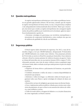 Coligação Unidos Pelo Brasil PSB • REDE • PPS • PPL Precisamos ter a coragem de mudar também a política. A cultura partidária estagnada e assentada em hegemonias pragmáticas é, ao tempo, fonte e resultado da paralisia de nosso sistema político e da baixa de nossa democracia. As estruturas institucionais da política são e indispostas às mudanças. As utopias foram banidas, os sonhos ficam lado de fora. A única forma de mudar esse ciclo político – ou ao menos descontinuidades em que se insinuem possibilidades de mudança - é “pra dentro”. Dessa forma, o realinhamento político deve estar associado forte contribuição da sociedade, com a mobilização e participação de seus setores, especialmente aqueles historicamente excluídos das decisões empurrados para as bordas do sistema, desautorizados em seu protagonismo 
e reduzidos à condição de espectadores do espetáculo midiático da política. 
O povo já demonstrou sua vontade de ser autor, diretor e personagem 
principal da cena política. Coerentes com essa vontade, as bases programá-ticas 
de nossa Coligação expressam um compromisso: o de nos integrarmos 
aos esforços da sociedade brasileira para ajudar a expressar suas legítimas 
demandas, melhorar a qualidade da representação política, ampliar de participação e cidadania e produzir uma forte transformação estruturas convencionais da política. 
Eis o nosso principal esforço: mais do que elaborar um programa para disputar as eleições presidenciais de 2014, estamos cuidando que esse programa – já em processo de elaboração colaborativa - incorpore 
o espírito inovador da Coligação que, além do PSB e da Rede, já se fortalece 
com as contribuições do PPS, do PPL, do PHS, do PRP e, sobretudo, participação da sociedade nos fóruns abertos em que recolhemos inúmeras 
propostas e projetos. 
Não temos dúvida de que o cerne de qualquer proposta inovadora parceria com a sociedade. Sem ela, o diagnóstico dos problemas nacionais as propostas de solução permanecem, como na maior parte da história sem raízes e sem força de implementação, reduzidas a um cumprimen-to 
apenas formal das regras democráticas. 
49 
Coligação Unidos Pelo Brasil PSB • REDE • PPS • PPL • PRP • PHS 
5.4 Questão metropolitana 
As regiões metropolitanas enfrentam por certo todos os problemas ineren-tes 
aos grandes aglomerados urbanos. Há um tema, contudo, que diz respeito 
às regiões metropolitanas de forma estrita, ou seja, o da governança complexa 
e não adequadamente institucionalizada desse território. Maior que o municí-pio, 
mas menor que o estado, as regiões metropolitanas não conseguem regular 
muitas das políticas públicas por insuficiência de articulação, agências especí-ficas 
de planejamento e gestão etc. 
• Estruturar estratégias de governança nos territórios metropolitanos e 
mecanismos de cooperação interfederativo, como condição sine qua non 
de melhoria de qualidade de vida de seus habitantes. 
5.5 Segurança pública 
O Brasil registra dados alarmantes de segurança. Em 2012, a taxa de ho-micídios 
chegou a 24,3 por 100.000 habitantes, ultrapassando 70 homicídios 
por 100.000 habitantes nos estados mais violentos. Uma proporção próxima 
de 5% de todas as mortes no Brasil foi causada por homicídios. Esses números 
colocam o Brasil no mesmo patamar de violência de países em guerra. E pior, 
as vítimas de homicídios são, em sua maioria, homens (92%) e negros (71,4%), 
reforçando, portanto, uma visão de maior violência contra a população negra 
e de menor renda, dada a exclusão social que ainda persiste no país em relação 
a esses grupos. 
• Organizar de forma efetiva o policiamento de fronteiras, em particular 
as terrestres. 
• Combater ativamente o tráfico de armas e a imensa disponibilidade de 
armamento que propicia. 
• Enfrentar o tráfico de drogas e as diferentes ordens de facções que or-ganizam 
todos esses fluxos e apoiar estratégias de redução de danos aos 
usuários. 
• Desenvolver serviços de inteligência que possam atuar em diversas frentes. 
• Criar e implementar políticas públicas voltadas para extratos mais vulne-ráveis 
da população, em que se observa um aumento dos índices de violên-cia, 
como mulheres e jovens; 
• Coibir de modo efetivo a lavagem de dinheiro e os circuitos financeiros 
do crime organizado, no Brasil e exterior. 
MIOLO SEMDiretrizes FULL.indd 49 MIOLO SEMDiretrizes FULL.indd 3 6/26/14 3:23 PM 
AF_Programa de Governo.indd 49 8/22/14 12:16 PM 
 