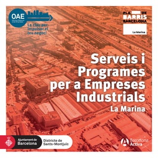 La Marina
Serveis i
Programes
per a Empreses
Industrials
Districte de
Sants-Montjuïc
 