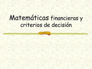 Matemáticas   f inancieras  y criterios de decisión 