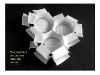 Mas podemos
costurar em
torno das
bordas.
 