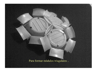 Para formar módulos triagulares ..
 